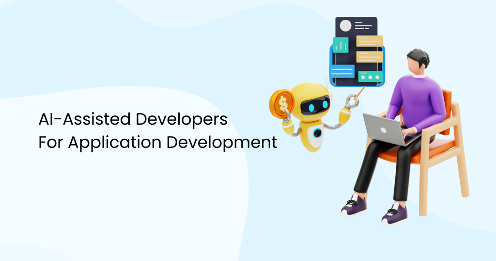 AI-Assisted Developers For Application Development